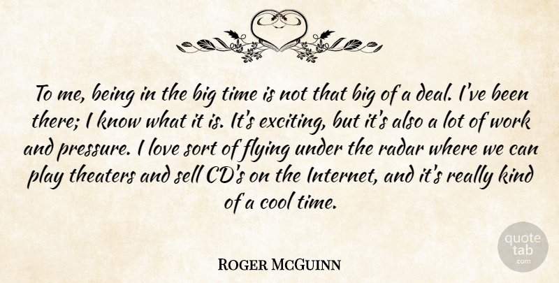 Roger McGuinn Quote About Cool, Flying, Love, Radar, Sell: To Me Being In The...