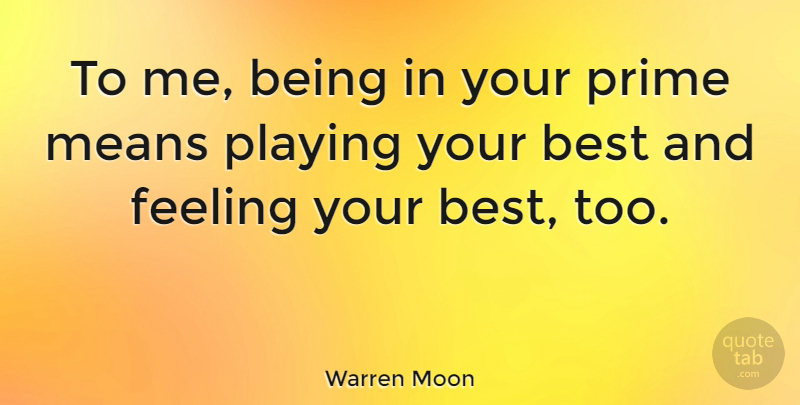 Warren Moon Quote About Mean, Feelings, Prime: To Me Being In Your...