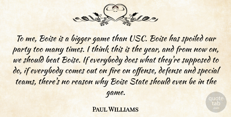 Paul Williams Quote About Beat, Bigger, Defense, Everybody, Fire: To Me Boise Is A...