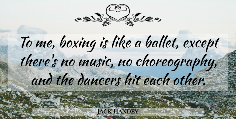 Jack Handey Quote About Boxing, Dancers, Except, Hit, Sports: To Me Boxing Is Like...