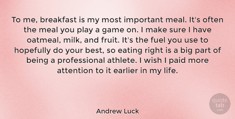 Andrew Luck Quote About Attention, Best, Earlier, Eating, Fuel: To Me Breakfast Is My...