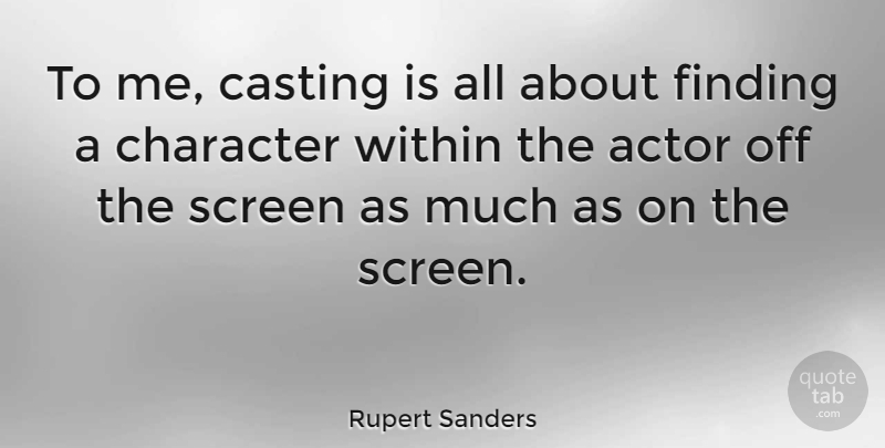Rupert Sanders Quote About Character, Casting, Actors: To Me Casting Is All...