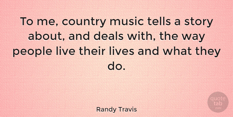Randy Travis Quote About Country, People, Way: To Me Country Music Tells...