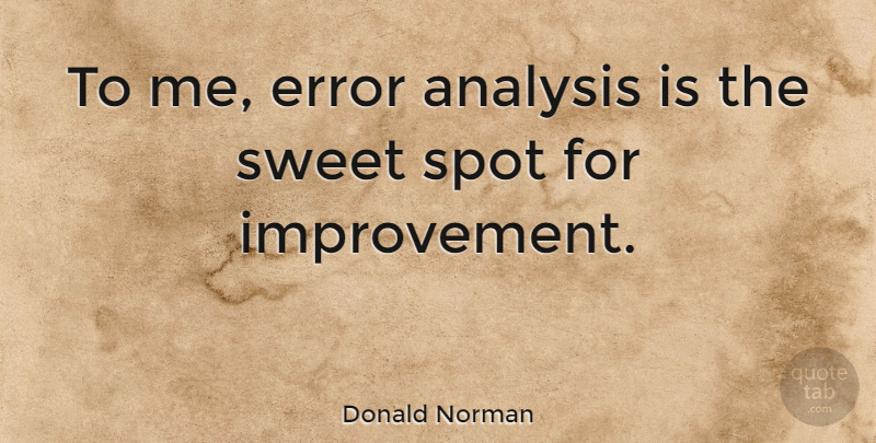 Donald Norman Quote About Spot: To Me Error Analysis Is...