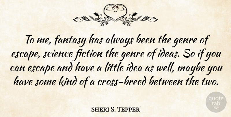 Sheri S. Tepper Quote About Ideas, Two, Fiction: To Me Fantasy Has Always...