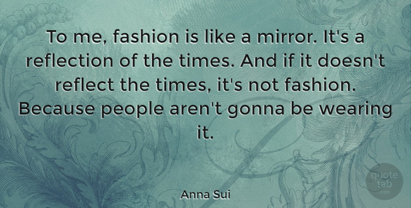 Anna Sui Quote About Fashion, Reflection, Mirrors: To Me Fashion Is Like...