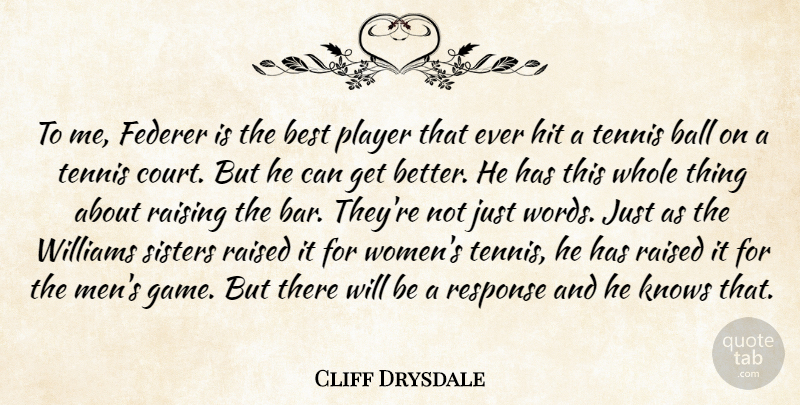 Cliff Drysdale Quote About Ball, Best, Federer, Hit, Knows: To Me Federer Is The...