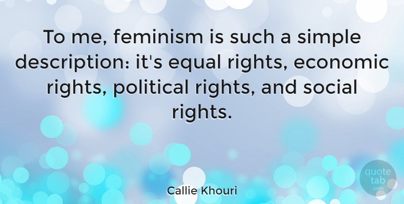 Callie Khouri Quote About Economic, Equal, Social: To Me Feminism Is Such...