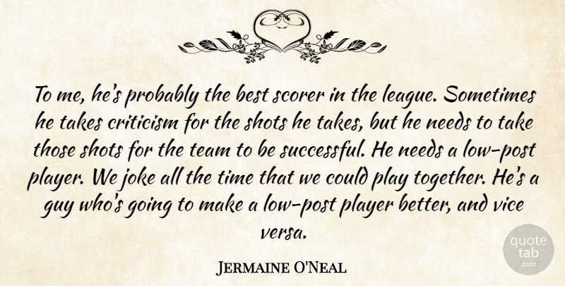 Jermaine O'Neal Quote About Best, Criticism, Critics And Criticism, Guy, Joke: To Me Hes Probably The...