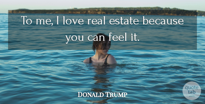 Donald Trump Quote About Love: To Me I Love Real...