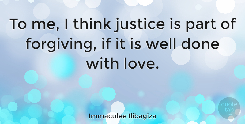 Immaculee Ilibagiza Quote About Thinking, Justice, Forgiving: To Me I Think Justice...