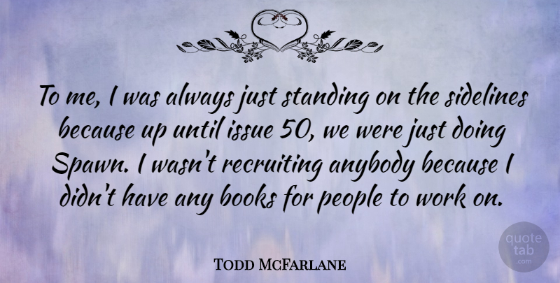 Todd McFarlane Quote About Book, Issues, People: To Me I Was Always...