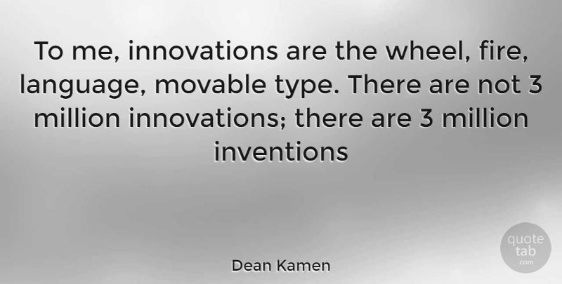 Dean Kamen Quote About Fire, Innovation, Wheels: To Me Innovations Are The...