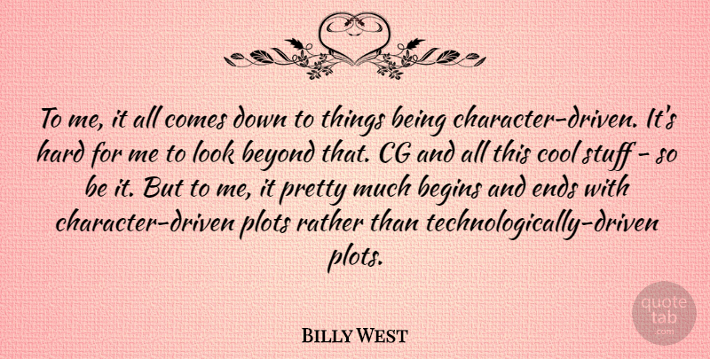 Billy West Quote About Character, Plot, Looks: To Me It All Comes...