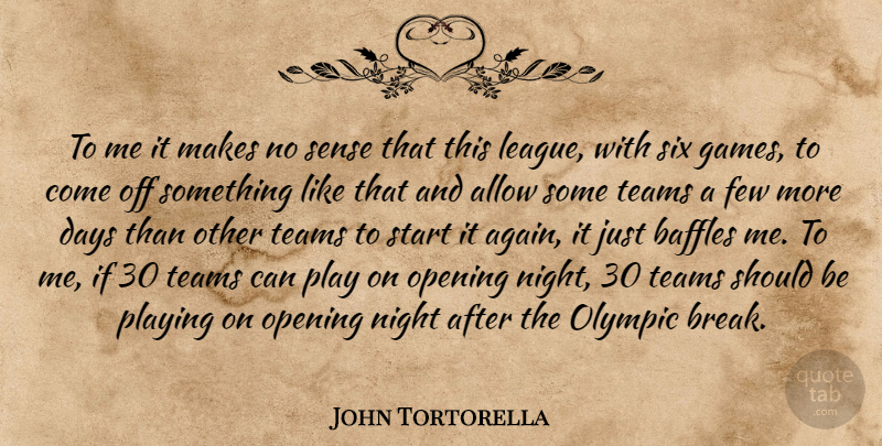 John Tortorella Quote About Allow, Days, Few, Night, Olympic: To Me It Makes No...