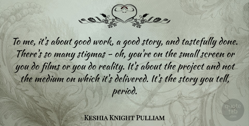 Keshia Knight Pulliam Quote About Films, Good, Medium, Project, Screen: To Me Its About Good...