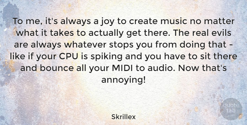 Skrillex Quote About Real, Evil, Joy: To Me Its Always A...