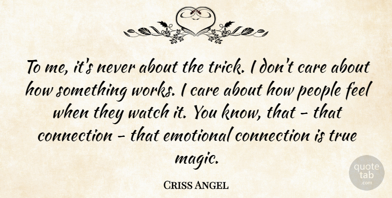Criss Angel Quote About Emotional, People, Magic: To Me Its Never About...