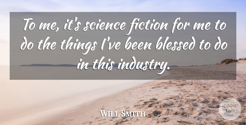 Will Smith Quote About Blessed, Fiction, Science Fiction: To Me Its Science Fiction...
