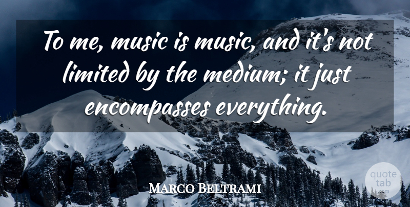 Marco Beltrami Quote About Music: To Me Music Is Music...