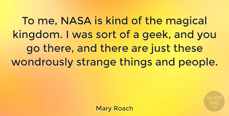 Mary Roach Quote About People, Kingdoms, Strange: To Me Nasa Is Kind...