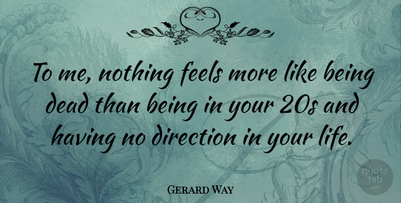 Gerard Way Quote About Feels, Life: To Me Nothing Feels More...