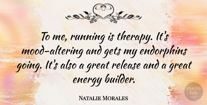 Natalie Morales Quote About Gets, Great, Release, Running: To Me Running Is Therapy...