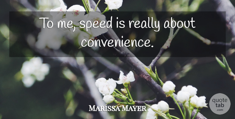 Marissa Mayer Quote About Speed, Convenience: To Me Speed Is Really...