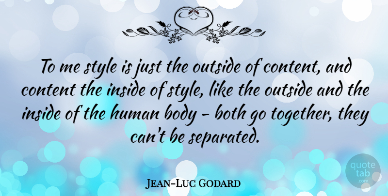 Jean-Luc Godard Quote About Style, Together, Body: To Me Style Is Just...