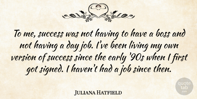 Juliana Hatfield Quote About American Musician, Early, Job, Since, Success: To Me Success Was Not...