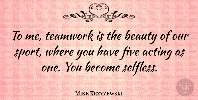 Mike Krzyzewski Quote About Inspirational, Inspiring, Basketball: To Me Teamwork Is The...