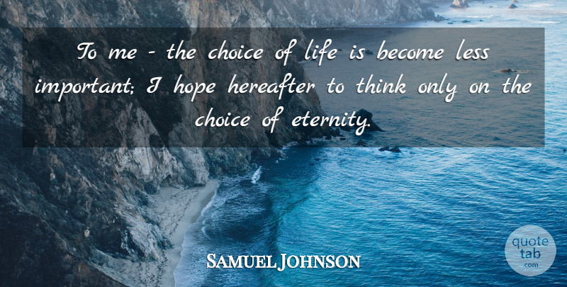 Samuel Johnson Quote About Thinking, Choices, Important: To Me The Choice Of...
