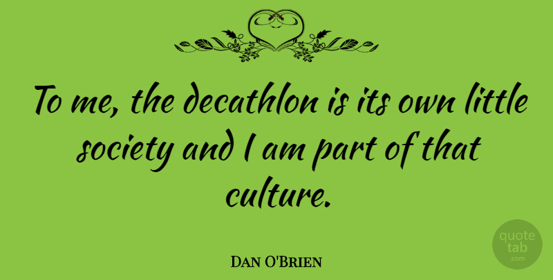 Dan O'Brien Quote About Littles, Culture, Decathlon: To Me The Decathlon Is...