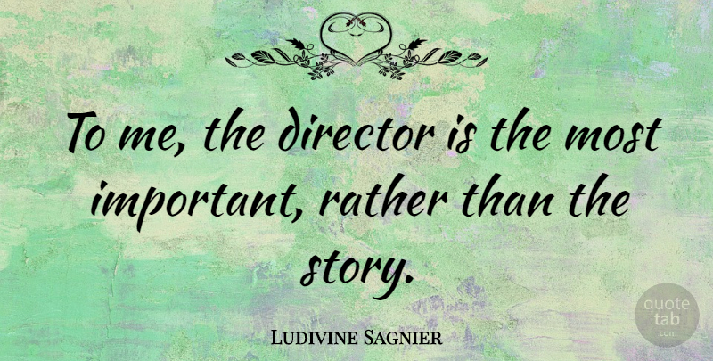 Ludivine Sagnier Quote About Director, Rather: To Me The Director Is...