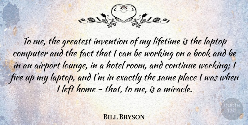 Bill Bryson Quote About Book, Home, Airports: To Me The Greatest Invention...