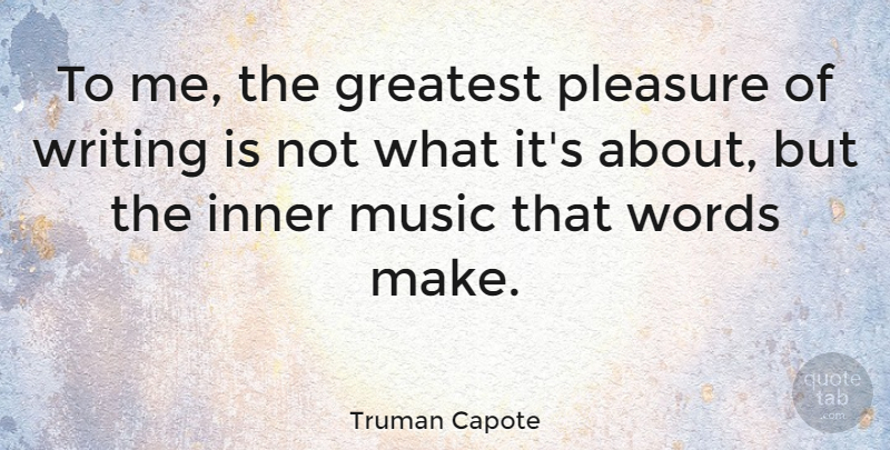 Truman Capote Quote About Music, Writing, Creativity: To Me The Greatest Pleasure...