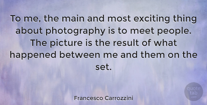 Francesco Carrozzini Quote About Happened, Main, Result: To Me The Main And...