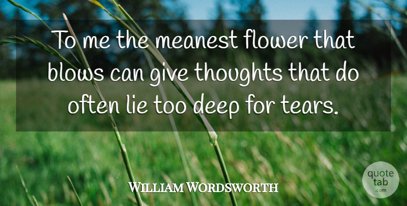 William Wordsworth Quote About Lying, Flower, Garden: To Me The Meanest Flower...
