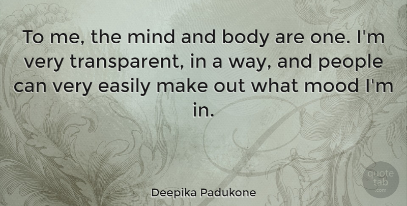 Deepika Padukone Quote About People, Mind, Body: To Me The Mind And...