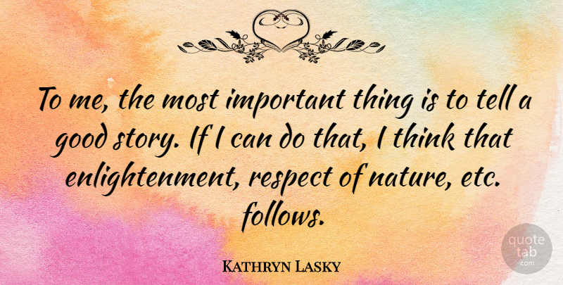 Kathryn Lasky Quote About Thinking, Enlightenment, Important: To Me The Most Important...
