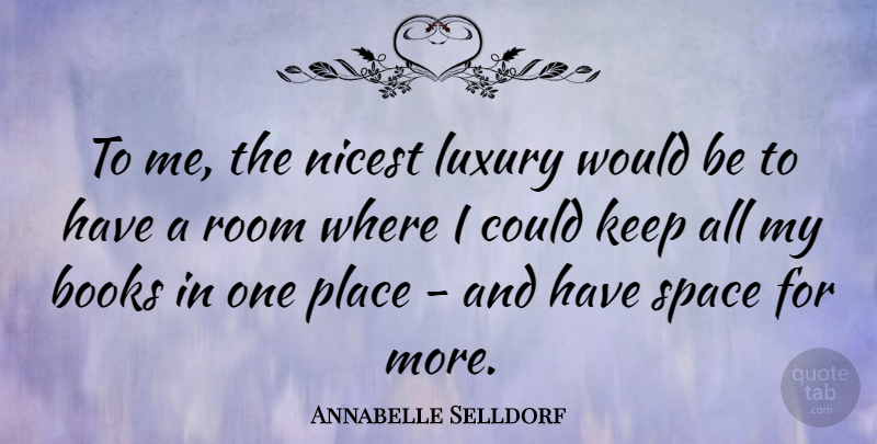 Annabelle Selldorf Quote About Book, Luxury, Space: To Me The Nicest Luxury...