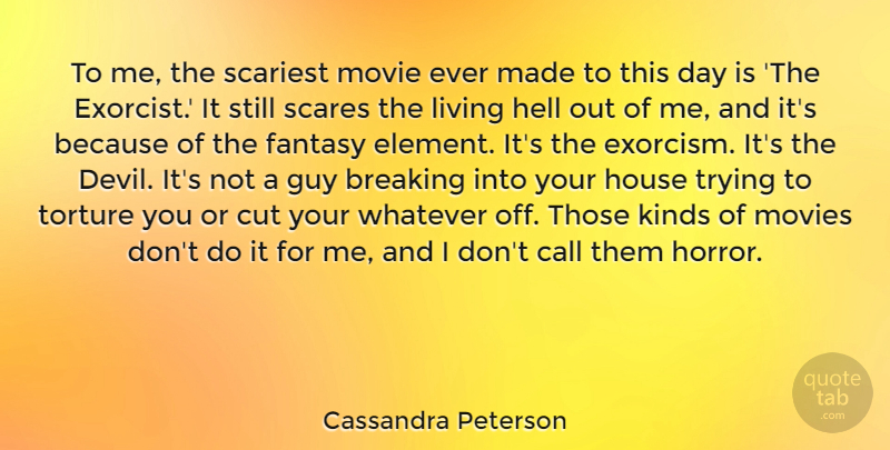 Cassandra Peterson Quote About Cutting, House, Guy: To Me The Scariest Movie...