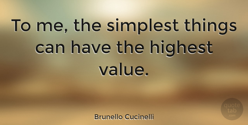 Brunello Cucinelli Quote About undefined: To Me The Simplest Things...
