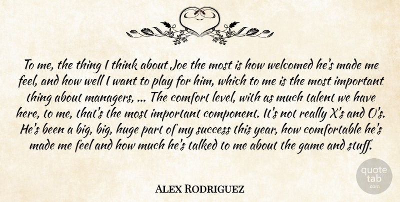 Alex Rodriguez Quote About Comfort, Game, Huge, Joe, Success: To Me The Thing I...