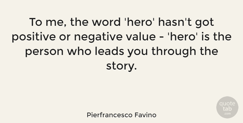 Pierfrancesco Favino Quote About Leads, Negative, Positive, Word: To Me The Word Hero...