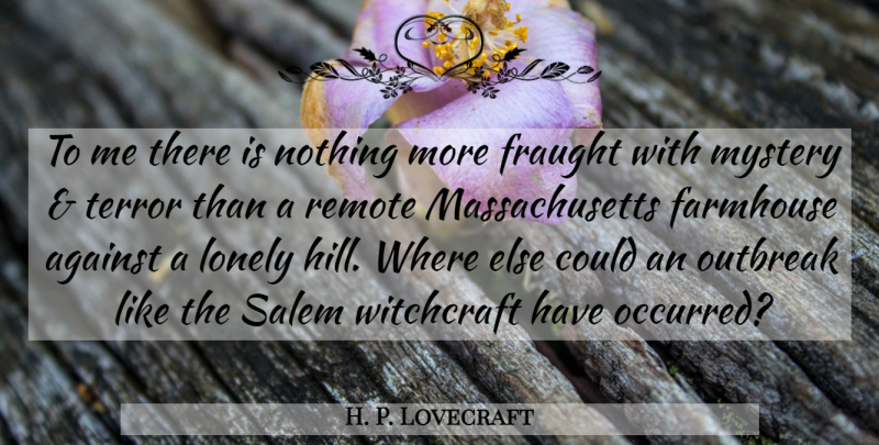 H. P. Lovecraft Quote About Lonely, Massachusetts, Mystery: To Me There Is Nothing...