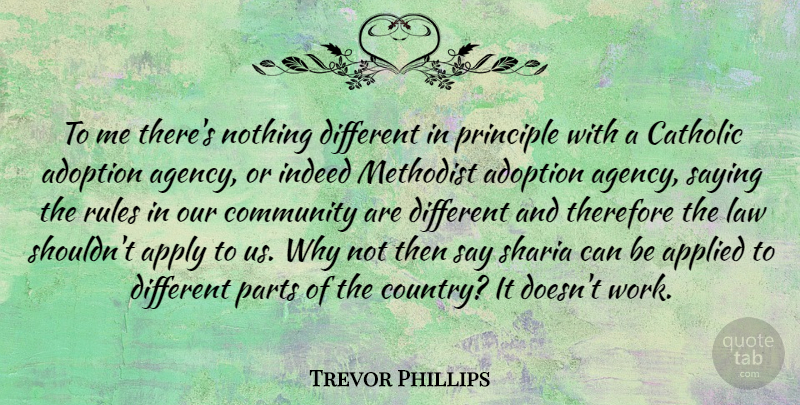 Trevor Phillips Quote About Country, Agency, Law: To Me Theres Nothing Different...