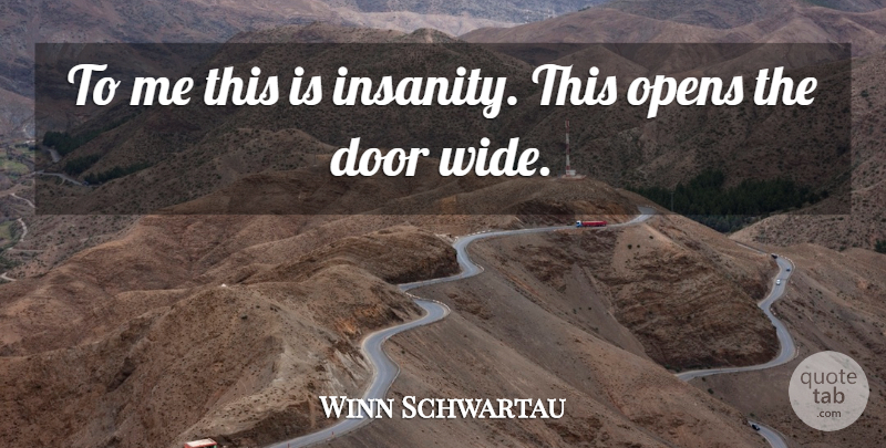 Winn Schwartau Quote About Door, Opens: To Me This Is Insanity...