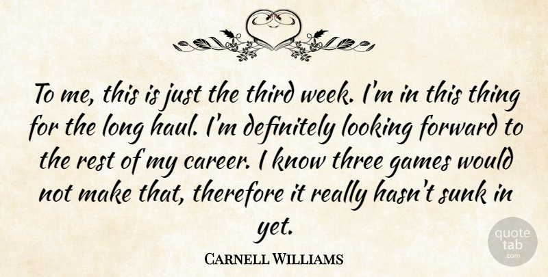 Carnell Williams Quote About Definitely, Forward, Games, Looking, Rest: To Me This Is Just...