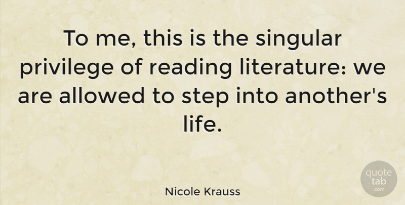 Nicole Krauss Quote About Reading, Privilege, Steps: To Me This Is The...